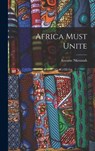 Africa Must Unite - Kwame 1909-1972 Nkrumah - 9781014363008