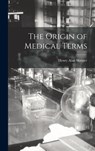 Skinner, H: Origin of Medical Terms - Henry Alan Skinner - 9781014395207