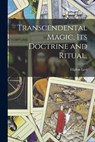 Transcendental Magic, Its Doctrine and Ritual, - Eliphas 1810-1875 Levi - 9781014440976