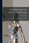 In Defense of Your Freedom: [summation in the Trial of the Eleven Communist Leaders] -- - Eugene 1905- Dennis - 9781014449658