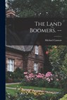 The Land Boomers. -- - Michael Cannon - 9781014491770