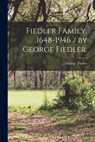 Fiedler Family, 1648-1946 / by George Fiedler. - George Fiedler - 9781014498748