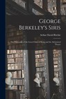 George Berkeley's Siris: the Philosophy of the Great Chain of Being and the Alchemical Theory - Arthur David 1891-1967 Ritchie - 9781014560506