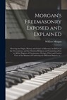 Morgan's Freemasonry Exposed and Explained - William Morgan - 9781014632883