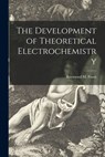The Development of Theoretical Electrochemistry - Raymond M. (Raymond Matthew) Fuoss - 9781014710437
