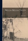 Bella Bella Tales; 25 - Franz 1858-1942 Boas - 9781014743848