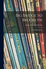Big Bridge to Brooklyn; the Roebling Story - Frances Williams Browin - 9781014763167