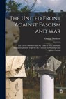 The United Front Against Fascism and War; the Fascist Offensive and the Tasks of the Communist International in the Fight for the Unity of the Working - Georgi 1882-1949 Dimitrov - 9781014848284