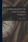 A Biography of the Vickers Family - Squire J. 1872-1947 Vickers - 9781014861276