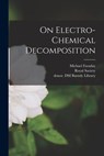 On Electro-chemical Decomposition - Michael 1791-1867 Faraday - 9781014869449