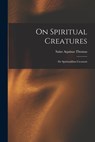 On Spiritual Creatures - Aquinas Saint Thomas - 9781014895059