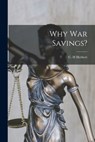Why War Savings? - C. H. Herbert - 9781014944504