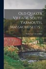 Old Quaker Village, South Yarmouth, Massachusetts .. - JENKINS,  Elisha Lawrence 1849- - 9781014947949