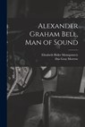 Alexander Graham Bell, Man of Sound - Elizabeth Rider Montgomery - 9781014954145