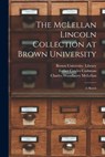 The McLellan Lincoln Collection at Brown University; a Sketch - Brown University Library - 9781015012080