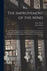 The Improvement of the Mind - Isaac 1674-1748 Watts - 9781015027879