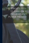 The Great Lakes-St. Lawrence Seaway and Power Project - IRELAND,  Tom 1895- - 9781015101029
