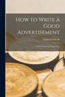 How to Write a Good Advertisement; a Short Course in Copywriting - Victor O. Schwab - 9781015110793