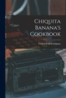 Chiquita Banana's Cookbook - United Fruit Company - 9781015156449