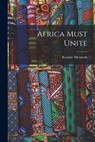 Africa Must Unite - Kwame 1909-1972 Nkrumah - 9781015246591