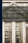 Silage, Silage Crops and Silos; C411 - Francis L. (Francis Lorin) 19 Smith - 9781015301276