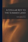 A Stellar Key to the Summer Land - Andrew Jackson 1826-1910 Davis - 9781015345348