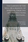 The Garden of the Soul or a Manuel of Spiritual Exercises and Instructions for Christians... - Richard Challoner - 9781015347434