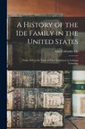 A History of the Ide Family in the United States - Silas Callender 1867- Ide - 9781015348516