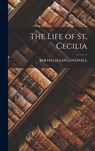 The Life of St. Cecilia - Bertha Ellen Lovewell - 9781015399969