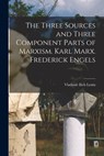 The Three Sources and Three Component Parts of Marxism. Karl Marx. Frederick Engels - Vladimir Ilich Lenin - 9781015400665