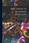 Specimens of Bushman Folklore - W H I Bleek ; L C Lloyd - 9781015401044