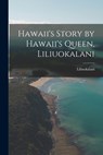 Hawaii's Story by Hawaii's Queen, Liliuokalani - Liliuokalani - 9781015403147