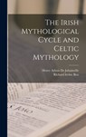 The Irish Mythological Cycle and Celtic Mythology - Richard Irvine Best ; Henry Arbois De Jubainville - 9781015405363