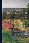 Memoirs of Roger Clap. 1630 - David Clapp - 9781015408630
