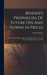 Benner's Prophecies Of Future Ups And Downs In Prices - Samuel Benner - 9781015422469