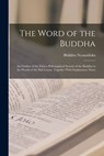 The Word of the Buddha; an Outline of the Ethico-philosophical System of the Buddha in the Words of the Pali Canon, Together With Explanatory Notes - Bhikkhu Nyanatiloka - 9781015431188