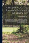 A History of the Pioneer Families of Missouri: With Numerous Sketches, Anecdotes, Adventures, Etc., Relating to Early Days in Missouri. Also the Lives - William Smith Bryan - 9781015434653