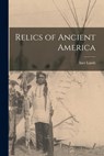 Relics of Ancient America - Iner 1833- Comp Lamb - 9781015441354