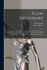 A law Dictionary: Adapted to the Constitution and Laws of the United States of America, and of the Several States of the American Union, With Referenc - John Bouvier - 9781015442542