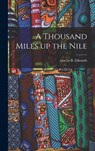 A Thousand Miles Up the Nile - Amelia B Edwards - 9781015444485