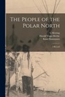 The People of the Polar North; a Record - Knud Rasmussen - 9781015451056
