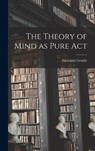 The Theory of Mind as Pure Act - Gentile Giovanni - 9781015458253