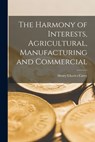 The Harmony of Interests, Agricultural, Manufacturing and Commercial - Henry Charles Carey - 9781015459298