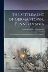 The Settlement of Germantown, Pennsylvania: And the Beginning of German Emigration to North America - Samuel Whitaker Pennypacker - 9781015482616