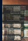 Genealogical Record of the Descendants of David Sage, a Native of Wales; Born 1639, and one of the First Settlers of Middletown, Connecticut.--1652 - Elisha L. Sage - 9781015493384