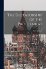 The Dictatorship of the Proletariat - Karl Kautsky - 9781015494930