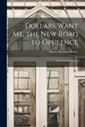 Dollars Want Me, the new Road to Opulence: A Soul Culture Lesson - Henry Harrison Brown - 9781015528314