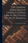 The General Principles of Constitutional Law in the United States of America - Thomas McIntyre Cooley - 9781015580213