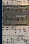 Original Sacred Harp: Containing A Superior Collection Of Standard Melodies, Of Odes, Anthems, And Church Music, And Hymns Of High Repute: R - Benjamin Franklin White - 9781015613188