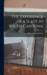 The Experience of a Slave in South Carolina - John Andrew Jackson - 9781015619876